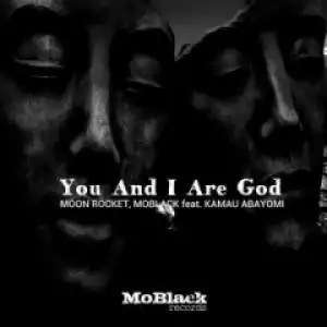 Moon Rocket X MoBlack - You And I Are God Ft. Kamau Abayomi